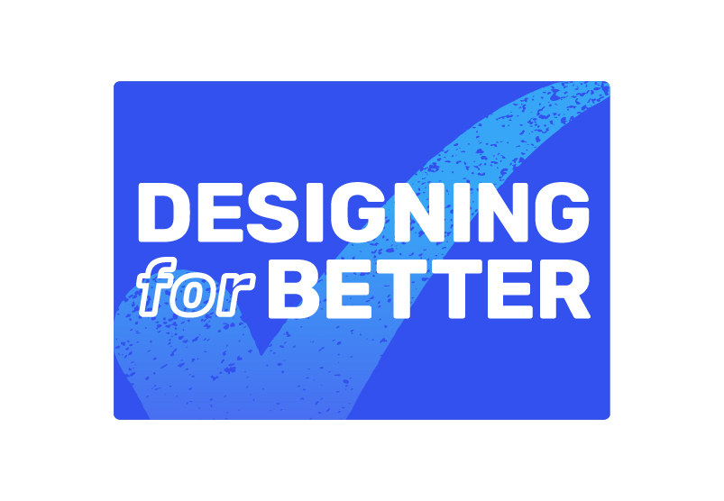 Designing for better