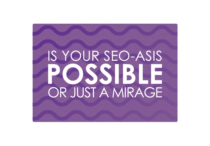 Finding your SEO-asis is a long road, sure, but well worthwhile for any business. And it starts with not only choosing the right path, but also understanding what you want to achieve with it.